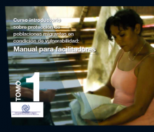 Curso Introductorio sobre protección de poblaciones migrantes en condición de vulnerabilidad 1:Manual para facilitadores Curso Introductorio sobre protección de poblaciones migrantes en condición de vulnerabilidad 1:Manual para facilitadores