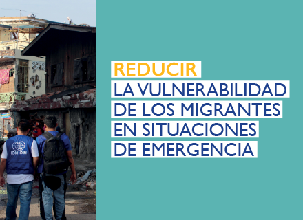 Reducir la vulnerabilidad de los migrantes en situaciones de emergencia