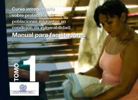 Curso Introductorio sobre protección de poblaciones migrantes en condición de vulnerabilidad 1:Manual para facilitadores